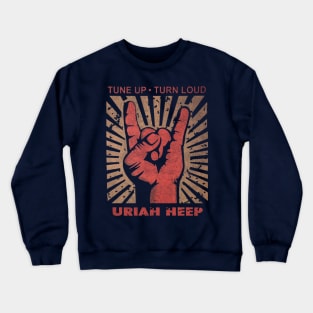 Tune up . Turn loud Uriah Heep Crewneck Sweatshirt